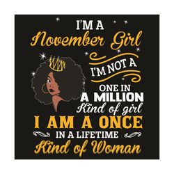 I Am A November Girl I Am Not A One In A Million Kind Of Girl Svg, Birthday Svg, Born In November Svg, Girl Born In Nove