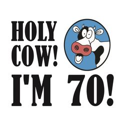 Holy Cow I Am 70 Svg, Birthday Svg, 70th Birthday Svg, 70 Years Old Svg, Holly Cow Svg, Birthday Cow Svg, 70 Years Old G