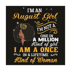 I Am An August Girl I Am Not A One In A Million Kind Of Girl Svg, Birthday Svg, Born In August Svg, Girl Born In August