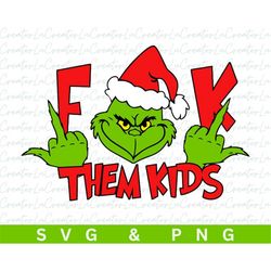 F*ck Them Kids - Grinch - Dr. Seuss - Christmas SVG & PNG - Designs, Stickers, Custom Cups, Shirts, Sublimation - FCK Fu