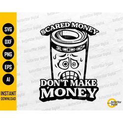 Scared Money Don't Make Money SVG | 100 Dollar Bills SVG | Rich Invest Wealth Greed Profit | Cut File Clipart Vector Dig
