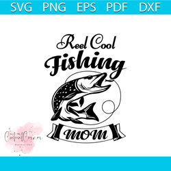Reel Cool Fishing Mom Svg, Trending Svg, Mother Day Svg, Fishing Svg, Mother Gift Svg, Fishing Gift Svg, Fishing Lover S