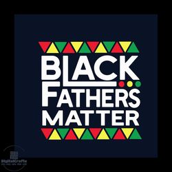 Black Fathers Matter Svg, Fathers Day Svg, Father Svg, Father Gift Svg, Best Dad Svg, Africa Svg, Africa Flag Svg, Afric