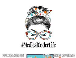 Medical Coder Life Messy Hair Woman Bun Healthcare png, sublimation copy