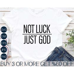 Not Luck Just God SVG, Religious SVG, Funny Christian Shirt SVG, Faith Svg, Jesus Svg, Png, Files For Cricut, Sublimatio