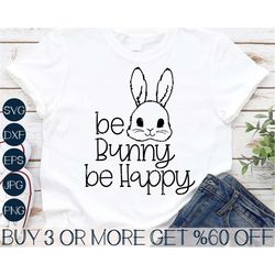 Be Bunny Be Happy SVG, Funny Bunny Easter SVG, Girls Easter SVG, Bunny Sayings Svg, Png, Svg Files For Cricut, Sublimati