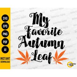Cannabis Leaves SVG | My Favorite Autumn Leaf | Marijuana Plant Fall | Cricut & Silhouette | Clipart Vector Digital Down