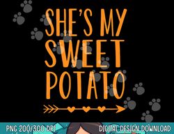Mens She s My Sweet Potato Thanksgiving Halloween Matching Couple png, sublimation