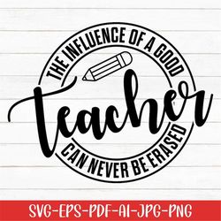 The Influence of a Good Teacher Can Never Be Erased Svg, Teacher Quote Svg, Teacher Svg, Digital Download, Teacher Life