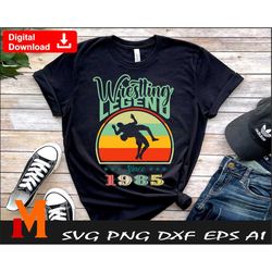 Wrestling Legend since 1985, Wrestling Vintage svg, Wrestling svg - Cut and Prints Digital Downloads