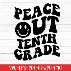 Peace Out Tenth Grade Svg, Kindergarten Svg, School Svg, Digital Download, Graduation Svg, Back to School Svg, Smiley Sv