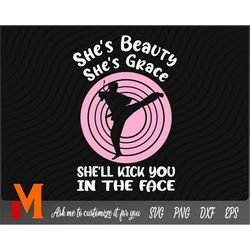She's Beauty She's Grace She'll Kick You In The Face Karate Svg - Karate Cut File, Png, Vector, Martial Arts SVG for Kar