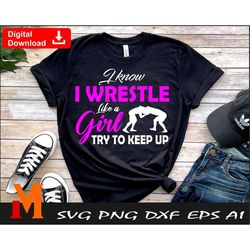 I know I wrestle like a Girl try to keep up, Wrestling Girl svg, Wrestle svg, Wrestling Mom svg - Digital Downloads