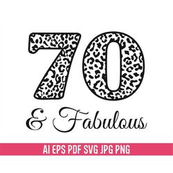 70 and Fabulous Svg, 70th Birthday Svg, Birthday Svg, Leopard Print Svg, My Birthday Svg, Birthday Cut File, Digital Dow
