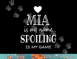 Mia Is My Name Funny Graphic Gifts for Mia Grandma png, sublimation copy