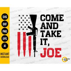 Come And Take It Joe SVG | Guns SVG | Pro Gun Svg | American Flag Svg | Cricut Silhouette Cutting FIle Clipart Vector Di