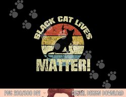 Black Cat Lives Matter Vintage Halloween  png,sublimation copy