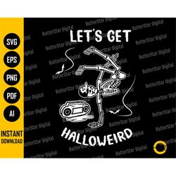 Let's Get Halloweird SVG | Weird Dancing Skeleton | Funny Halloween Shirt | Cricut File Silhouette Printable Clipart Vec