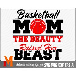 Basketball Mom The Beauty Raised her Beast Basketball SVG, Sports svg, Basketball Player svg - SVG Cut File, Png, Vector