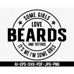 some girls love beard svg, tattoos it's me svg, digital download, distressed svg, i'm some girls svg, funny svg, sarcast