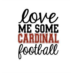 Love Me Some Cardinal Football SVG