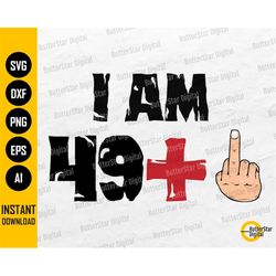 I Am 49  1 SVG | 50th Birthday SVG | 50 Years Old | Fifty Shirt Stencil Iron On Gift | Cricut Cut Clipart Printable Digi