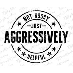 not bossy svg, just aggressively helpful svg, distressed svg, entrepreneur svg, digital download, boss babe svg, boss la