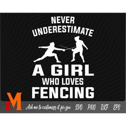 Never underestimate a girl who loves Fencing Svg, Fencing Gir svg, Fencing Mom svg - Fencing Cut File, Png, Vector, SVG