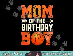 Mom Of The Birthday Boy Basketball Mother Mama Funny T-Shirt copy