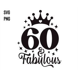 60 and Fabulous Svg, 60th Birthday Svg, Digital Download, Sixty Birthday Svg, Sixty Svg, Printable, Birthday Svg, Cricut