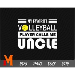 My Favorite Volleyball Player Calls Me Uncle Volleyball SVG - Volleyball Cut File, Png, Vector, Sports SVG for Volleybal