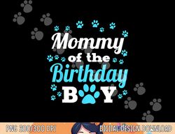 Mommy Of The Birthday Boy Dog Paw Bday Party Celebration  png, sublimation copy