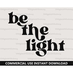 Be The Light Svg, Inspirational Svg, Digital Download, Religious Svg, Faith Svg, Christian Svg, Bible Verse Svg, Retro F