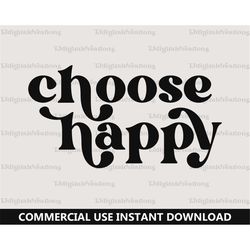 Choose Happy Svg, Inspirational Svg, Digital Download, Manifestation Svg, Self Love Svg, Positive Quote Svg, Retro Font