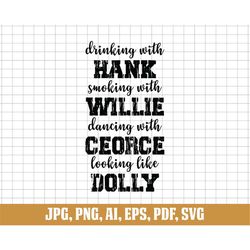 Drinking With Hank Svg, Smoking With Willie Svg, Dancing With George, Looking Like Dolly Svg, Country Svg, Svg Cut File,