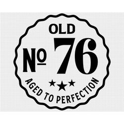 Old Number 76 Svg, Aged to Perfection Svg, Digital Download, 76th Birthday Svg, 76th Svg, Old No. 76 Svg, Vintage 1946 s