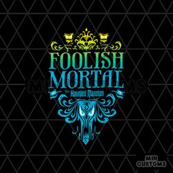 The Haunted Mansion Foolish Mortal SVG Digital Cricut File