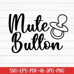 Mute Button Svg, Baby Svg, Funny Svg, Baby Quotes Svg, Digital Download, Newborn Svg, Baby Pacifier's Svg, Baby Life Svg
