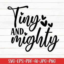 Tiny and Mighty Svg, Baby Svg, Baby Sayings Svg, Digital Download, Baby Life Svg, Cricut, Cute Baby Svg, Newborn Svg, Sv