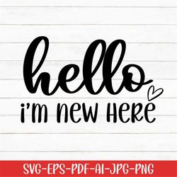 Hello I'm New here Svg, Baby Svg, Baby Sayings Svg, Digital Download, Baby Life Svg, Printable, Cute Baby Svg, Newborn S