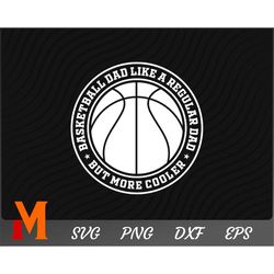 Basketball Dad like a regular Dad but more cooler, Basketball Dad SVG - Basketball Cut File, Png, Vector, Sports SVG for