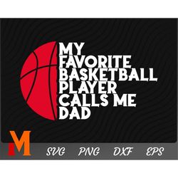 my favorite basketball player calls me dad basketball svg, sports svg, basketball player svg - svg cut file, png, vector