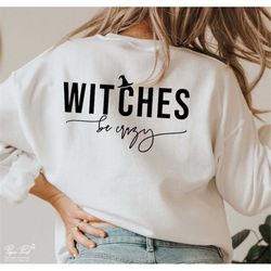 Witches be Crazy svg, Halloween Witch svg, Witch svg, Witch shirt svg, Funny Halloween svg, halloween shirt gifts, png d