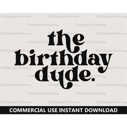The Birthday Dude Svg, Birthday Svg, Digital Downloads, Toddler Svg, Birthday Boy Svg, Retro Font Svg, Birthday Party Sv