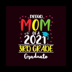 Proud Mom Of A 2021 3rd Grade Graduate Svg, Trending Svg, Graduation Svg, Graduate Svg, Class Of 2021 Svg, Graduation Gi