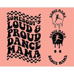 Somebody's Loud Proud Dance Mama Svg, Melting Dance Svg, Dance Lover Svg, Dance Mama Png, Dance Vibes Svg, Funny Dance S