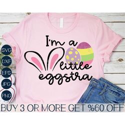 I'm A Little Eggstra SVG, Funny Kids Easter SVG, Toddler SVG, Newborn Svg, Easter Baby Png, Files For Cricut, Sublimatio