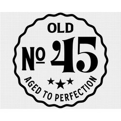 Old Number 45 Svg, Aged to Perfection Svg, Digital Download, 45th Birthday Svg, 45th Svg, Old No. 45 Svg, Vintage 1977 s