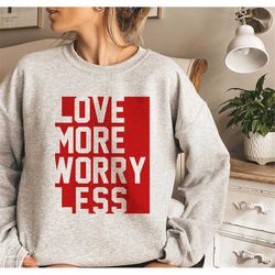 Love More Worry Less SVG, Valentine SVG, Valentine's Day SVG, Valentine Shirt Svg, Gift for her Svg, Heart Svg, Png Dxf