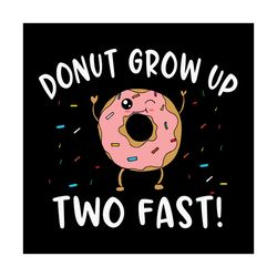Donut Grow Up Two Fast Svg, Trending Svg, Birthday Svg, Kids Birthday Svg, 2nd Birthday Svg, 2nd Birthday Girl, Birthday